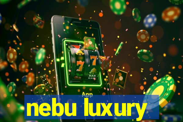 nebu luxury